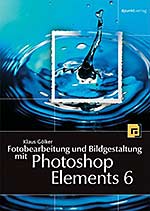 Fotobearbeitung und Bildgestaltung mit Photoshop Elements 6